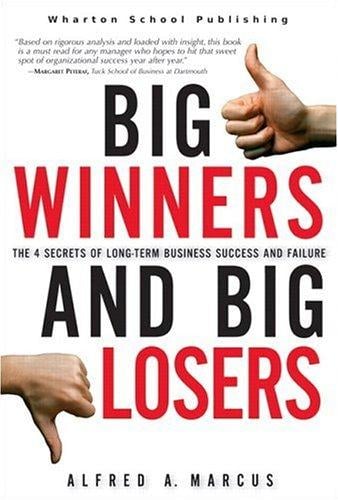 Big Winners and Big Losers: The 4 Secrets of Long-Term Business Success and Failure