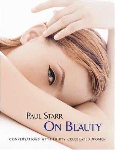 Paul Starr on Beauty: Conversations with Thirty Celebrated Women