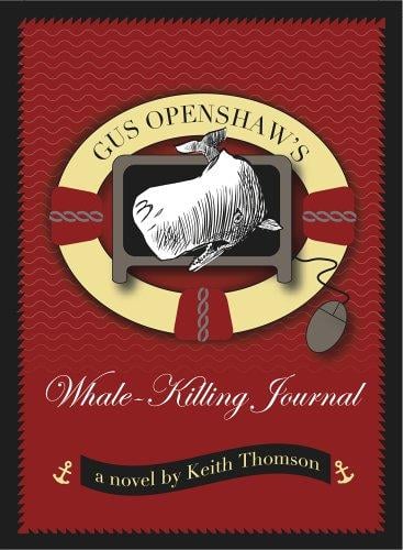 GUS OPENSHAW'S WHALE-KILLING JOURNAL: A Novel