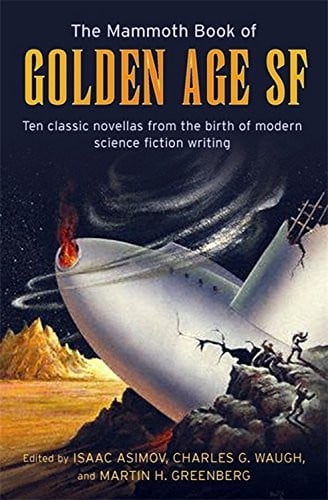 The Mammoth Book of Golden Age: Ten Classic Stories from the Birth of Modern Science Fiction Writing (Mammoth Books)