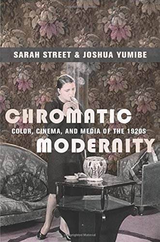 Chromatic Modernity: Color, Cinema, and Media of the 1920s