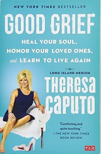 Good Grief: Heal Your Soul, Honor Your Loved Ones, and Learn to Live Again