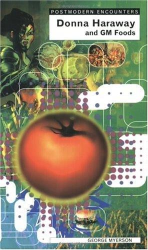 Donna Haraway and Genetically Modified Foods (Postmodern Encounters)