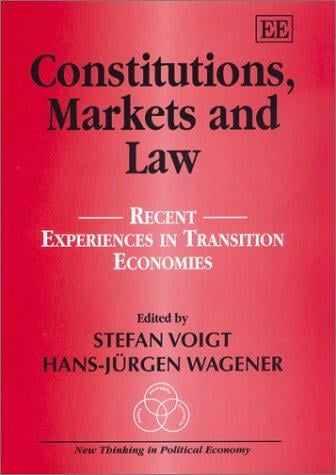 Constitutions, Markets and Law: Recent Experiences in Transition Economies (New Thinking in Political Economy)