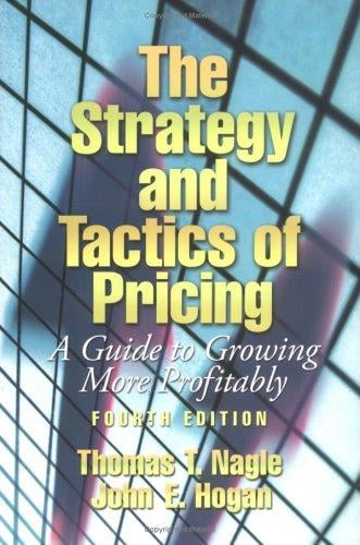 The strategy and tactics of pricing: a guide to growing more profitably