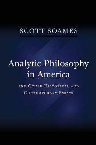 Analytic Philosophy in America: And Other Historical and Contemporary Essays