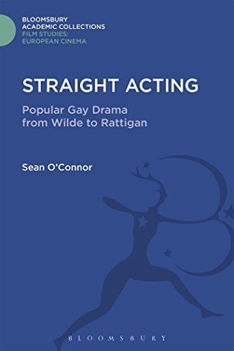 Straight Acting: Popular Gay Drama from Wilde to Rattigan