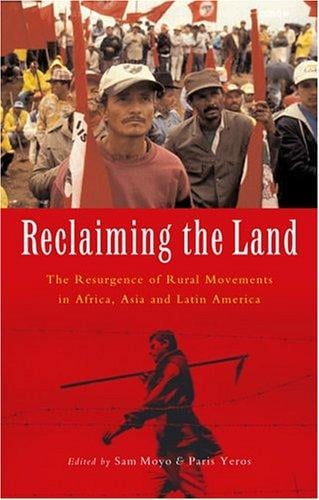 Reclaiming the Land: The Resurgence of Rural Movements in Africa, Asia and Latin America