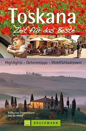 Reiseführer Toskana - Zeit für das Beste: Highlights, Geheimtipps, Wohlfühladressen. Mit Florenz, Pisa, Siena,...
