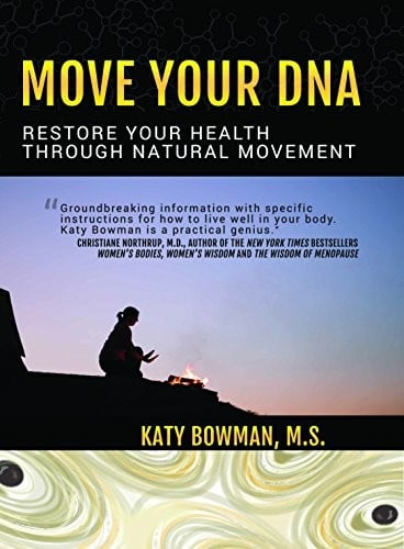 Move Your DNA: Restore Your Health Through Natural Movement