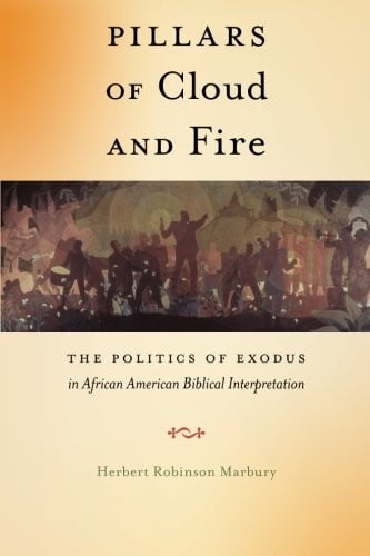 Pillars of Cloud and Fire: The Politics of Exodus in African American Biblical Interpretation