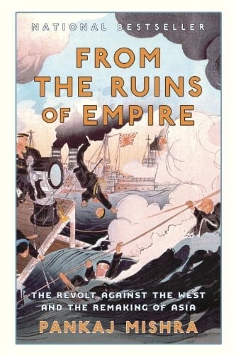 From the Ruins of Empire: The Revolt Against the West and the Remaking of Asia