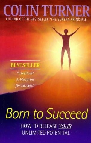 Born to Succeed: How to Release Your Unlimited Potential
