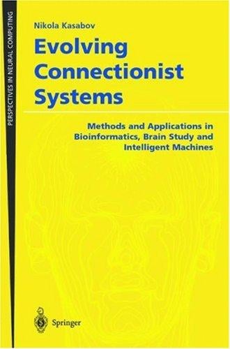Evolving Connectionist Systems: Methods and Applications in Bioinformatics, Brain Study and Intelligent Machines (Perspectives in Neural Computing)