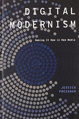 Digital Modernism: Making It New in New Media