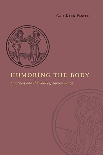 Humoring the Body: Emotions and the Shakespearean Stage