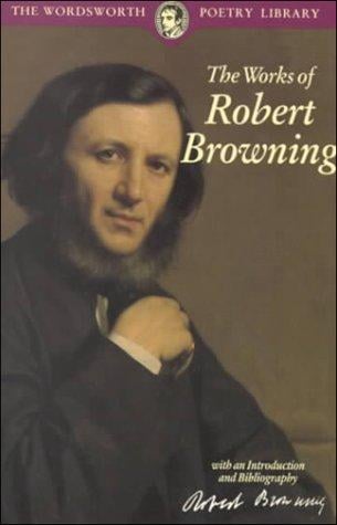 The Works of Robert Browning (Wordsworth Poetry Library) (Wordsworth Poetry Library)