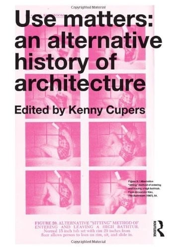 Use Matters: An Alternative History of Architecture