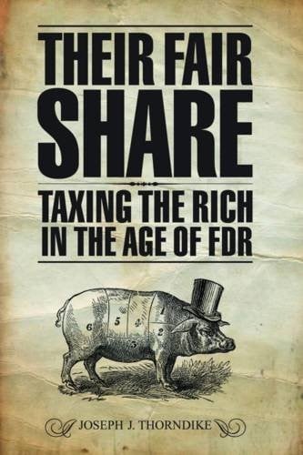 Their Fair Share: Taxing the Rich in the Age of FDR