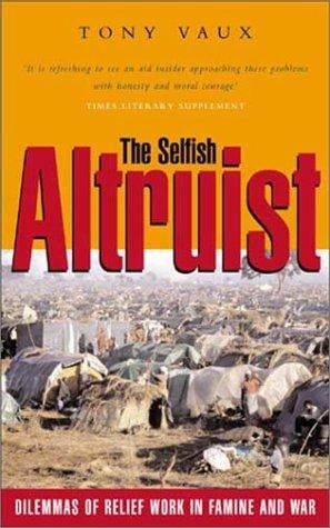 The Selfish Altruist: Relief Work in Famine and War
