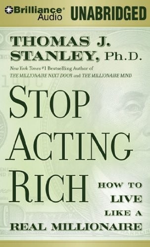 Stop Acting Rich: ...And Start Living Like a Real Millionaire