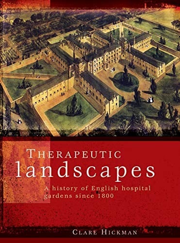 Therapeutic landscapes: A history of English hospital gardens since 1800