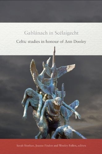 Gablanach in Scelaigecht: Celtic studies in honour of Ann Dooley