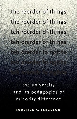The Reorder of Things: The University and Its Pedagogies of Minority Difference