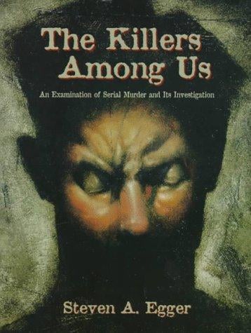 The Killers Among Us: An Examination of Serial Murder and Its Investigation