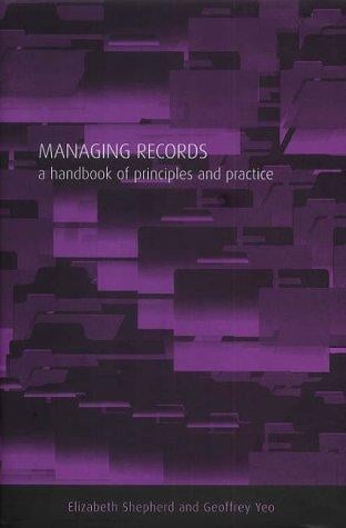 Managing Records: A Handbook of Principles and Practice