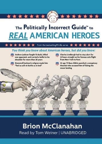 The Politically Incorrect Guide to Real American Heroes