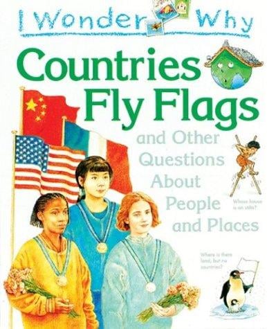 I Wonder Why Countries Fly Flags: and Other Questions About People and Places (I Wonder Why)