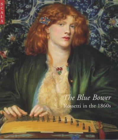 The Blue bower: Rossetti in the 1860s