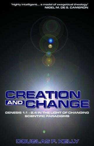 Creation and Change: Genesis 1:1 - 2:4 in the Light of Changing Scientific Paradigms (Mentor)