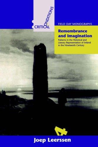 Remembrance and Imagination: Patterns in the Historical and Literary Representation of Ireland in the Nineteenth Century (Field Day Essays and Monographs)