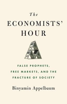 The Economists' Hour: The Rise of a Discipline, the Failures of Globalization, and the Road to Nationalism
