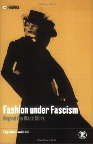 Fashion under Fascism: Beyond the Black Shirt (Dress, Body, Culture)