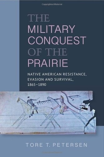 The Military Conquest of the Prairie: Native American Resistance, Evasion and Survival, 1865-1890