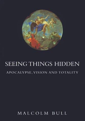 Seeing Things Hidden: Apocalypse, Vision and Totality
