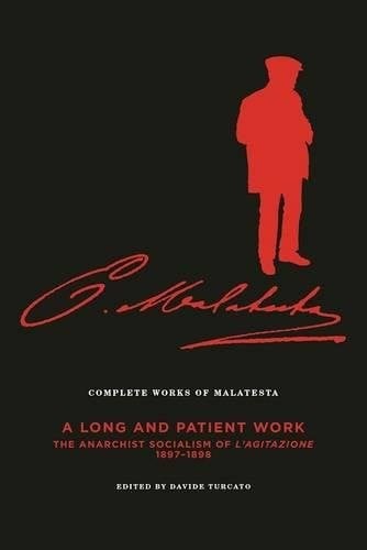 The Complete Works of Malatesta Vol. III : "A Long and Patient Work": The Anarchist Socialism of L'Agitazione, 1897–98