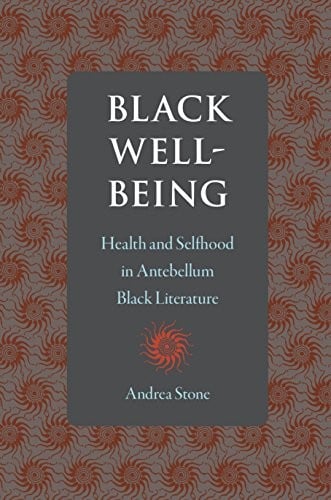 Black Well-Being: Health and Selfhood in Antebellum Black Literature