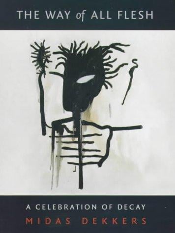 The way of all flesh: a celebration of decay