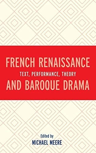 French Renaissance and Baroque Drama: Text, Performance, Theory
