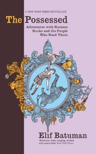 The Possessed: Adventures with Russian Books and the People Who Read Them