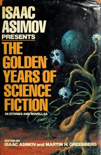 Isaac Asimov presents The Golden Years of Science Fiction: 36 Stories and Novellas