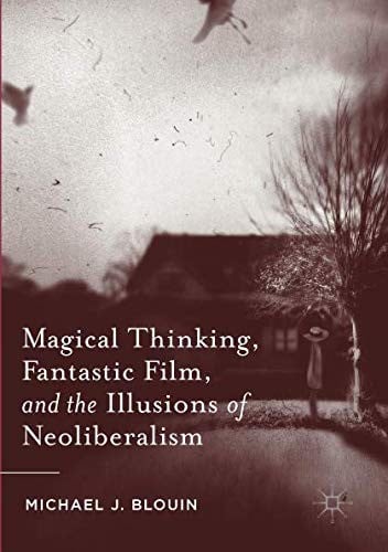 Magical Thinking, Fantastic Film, and the Illusions of Neoliberalism