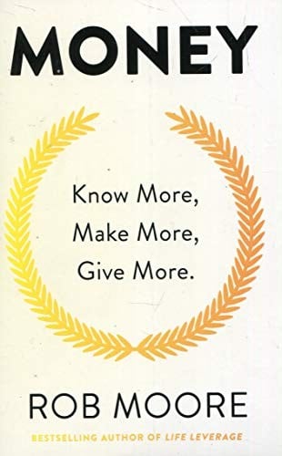 Money : Know More, Make More, Give More: Learn how to make more money and transform your life