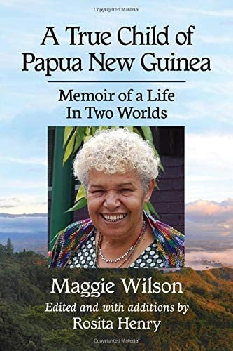 A True Child of Papua New Guinea: Memoir of a Life In Two Worlds
