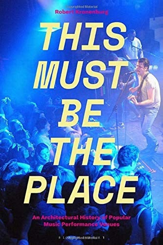 This Must Be The Place: An Architectural History of Popular Music Performance Venues