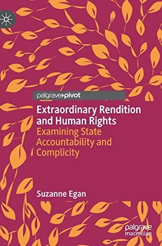 Extraordinary Rendition and Human Rights: Examining State Accountability and Complicity
